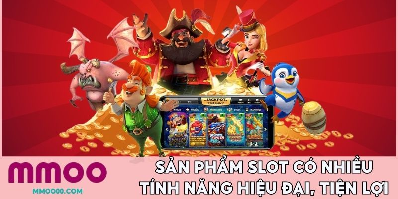 Sản phẩm slot có nhiều tính năng hiện đại, tiện lợi